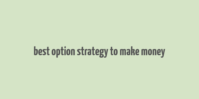 best option strategy to make money