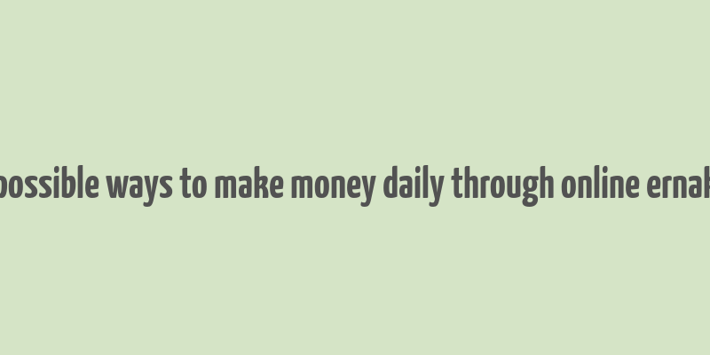 best possible ways to make money daily through online ernakulam