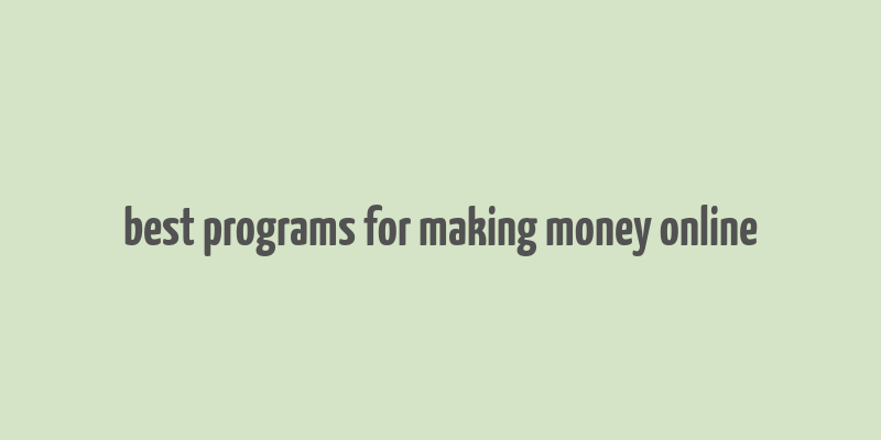 best programs for making money online