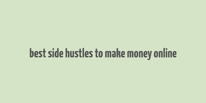 best side hustles to make money online