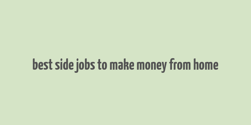 best side jobs to make money from home