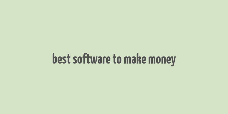 best software to make money