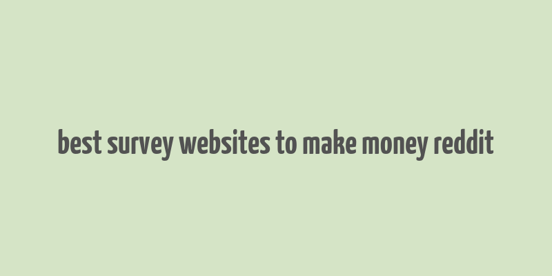 best survey websites to make money reddit