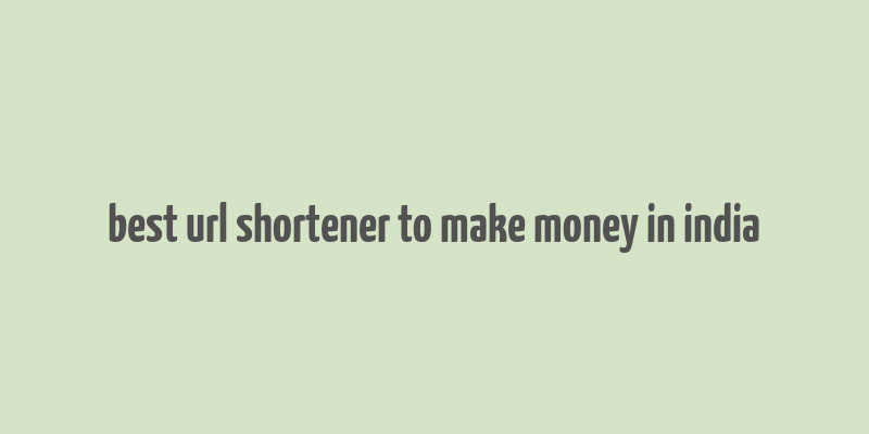 best url shortener to make money in india