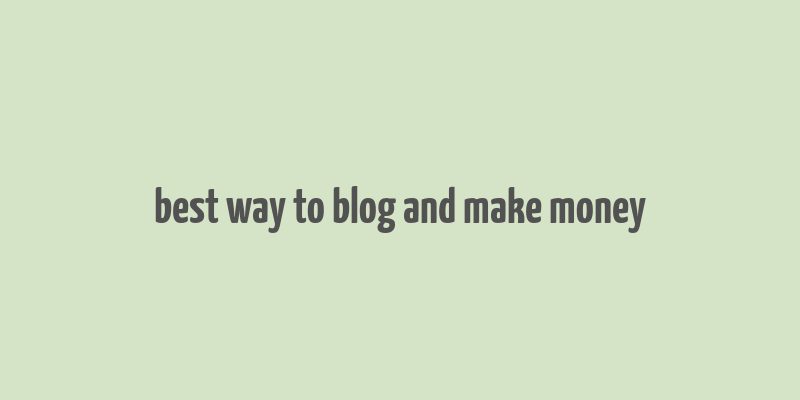 best way to blog and make money