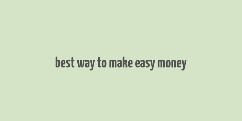 best way to make easy money