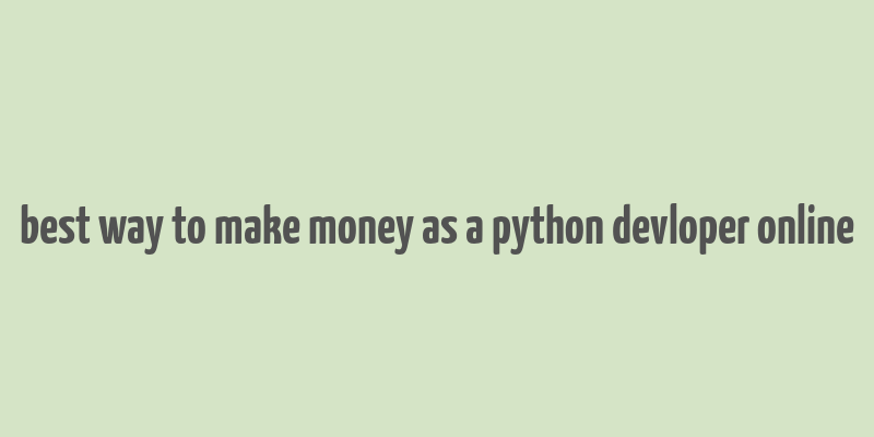 best way to make money as a python devloper online