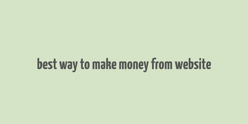 best way to make money from website