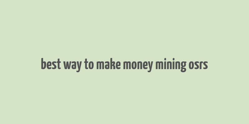 best way to make money mining osrs