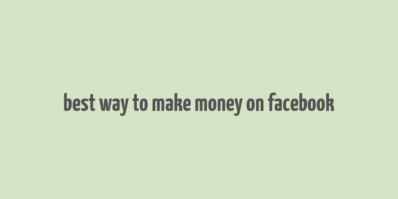 best way to make money on facebook