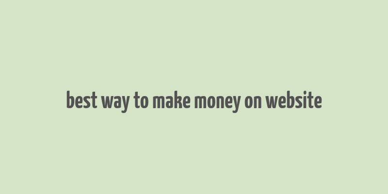 best way to make money on website