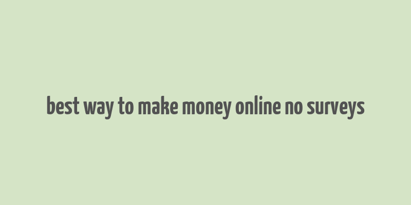 best way to make money online no surveys