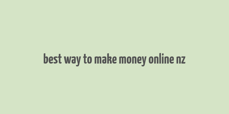 best way to make money online nz