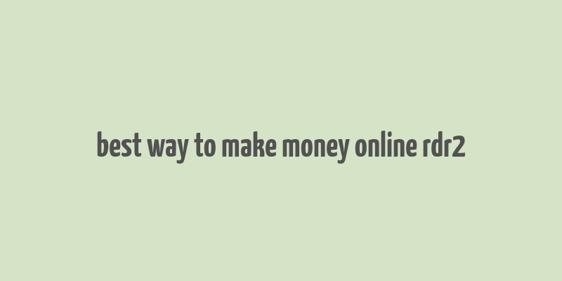 best way to make money online rdr2