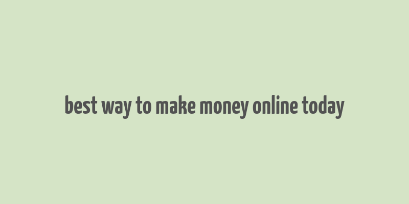 best way to make money online today