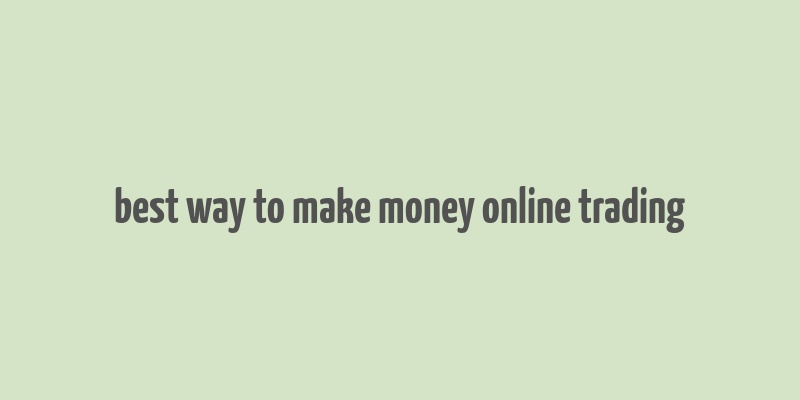 best way to make money online trading