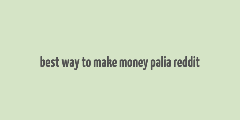 best way to make money palia reddit