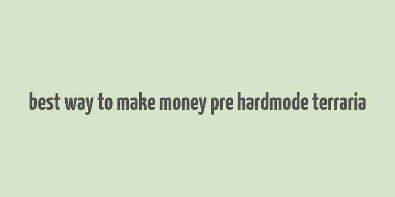 best way to make money pre hardmode terraria