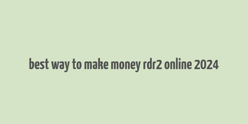 best way to make money rdr2 online 2024