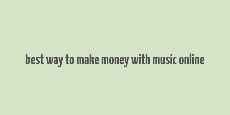 best way to make money with music online