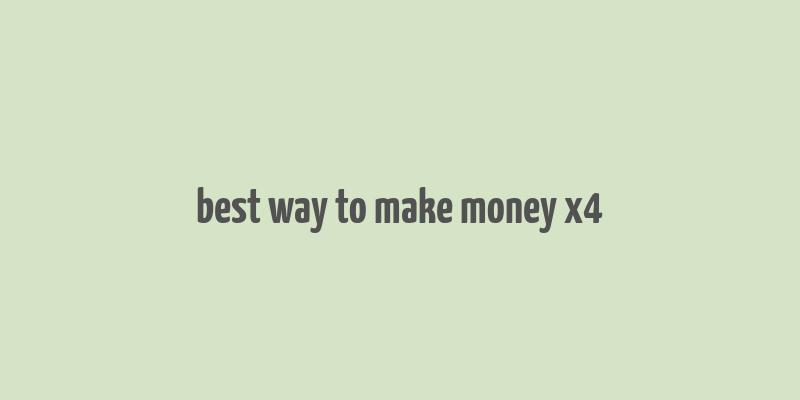 best way to make money x4