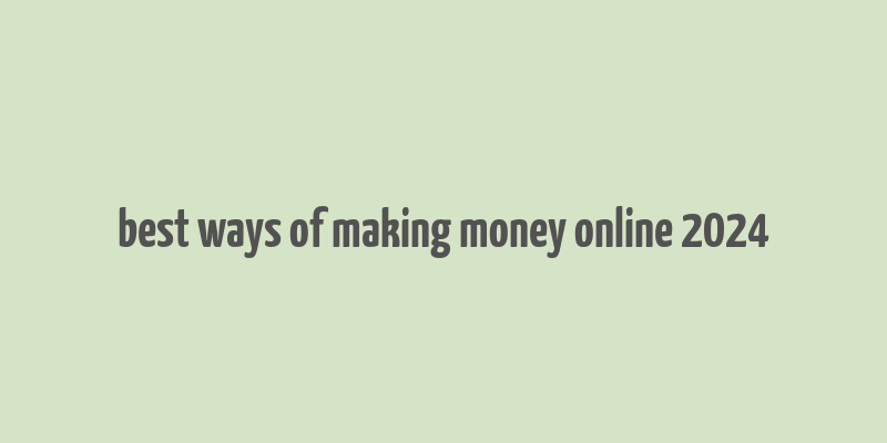 best ways of making money online 2024