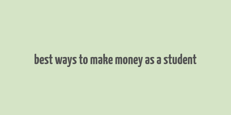 best ways to make money as a student