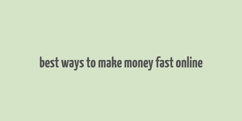 best ways to make money fast online