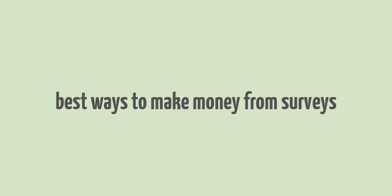 best ways to make money from surveys