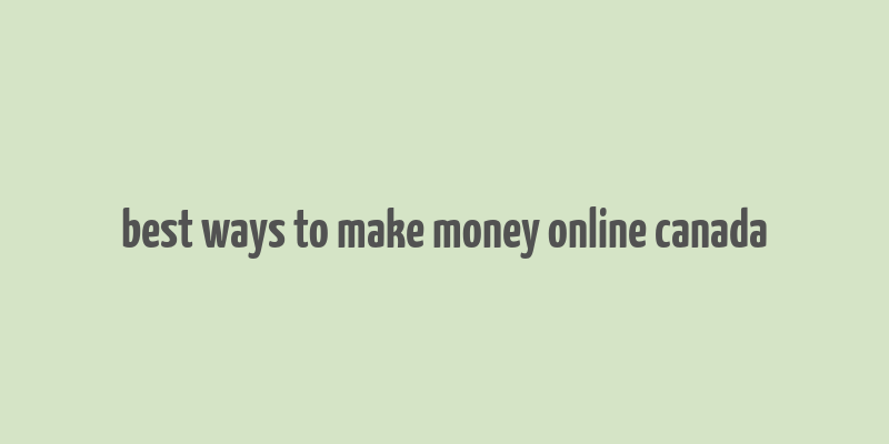 best ways to make money online canada