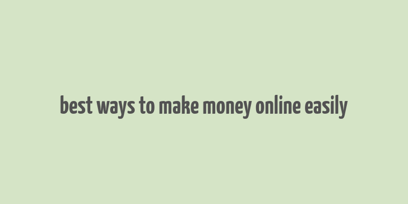 best ways to make money online easily