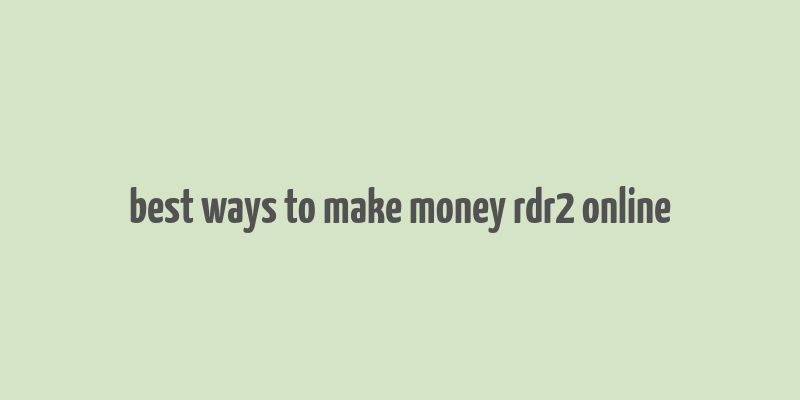 best ways to make money rdr2 online