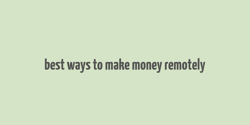 best ways to make money remotely