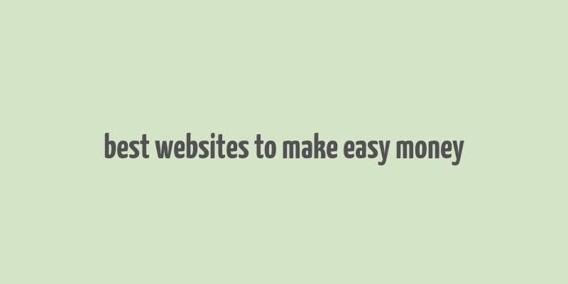 best websites to make easy money