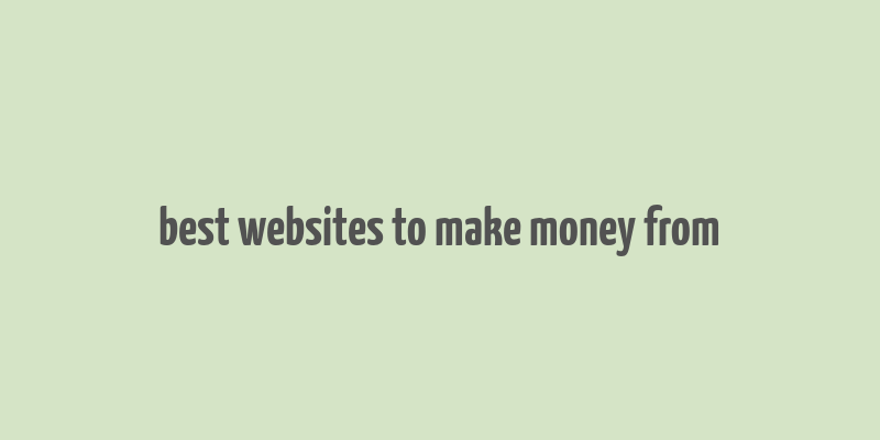 best websites to make money from