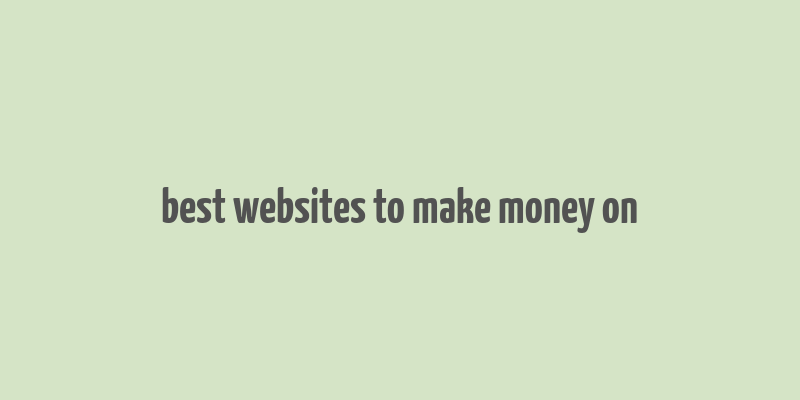 best websites to make money on