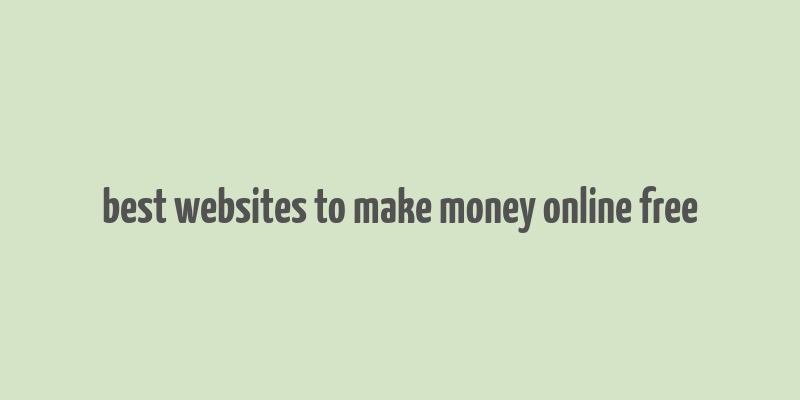 best websites to make money online free