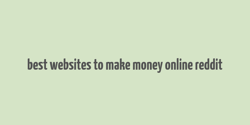 best websites to make money online reddit