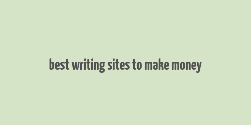 best writing sites to make money