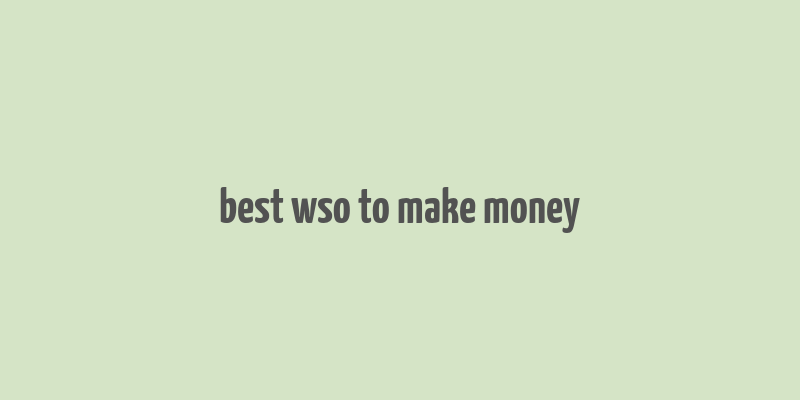 best wso to make money