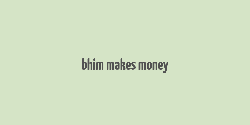 bhim makes money