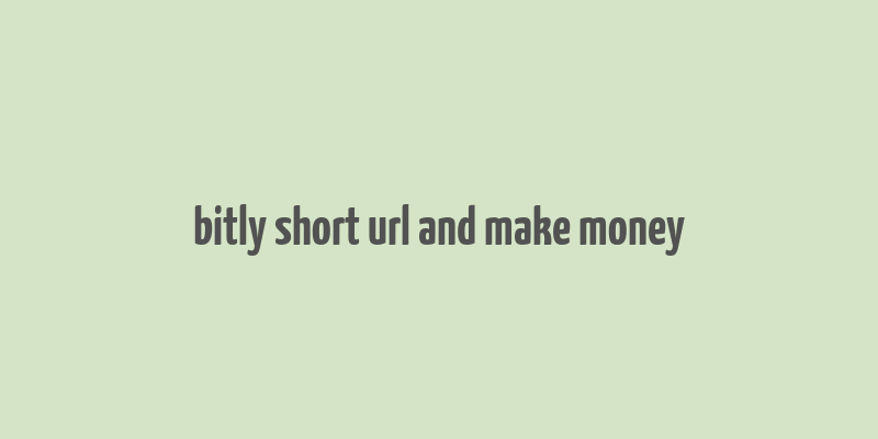 bitly short url and make money