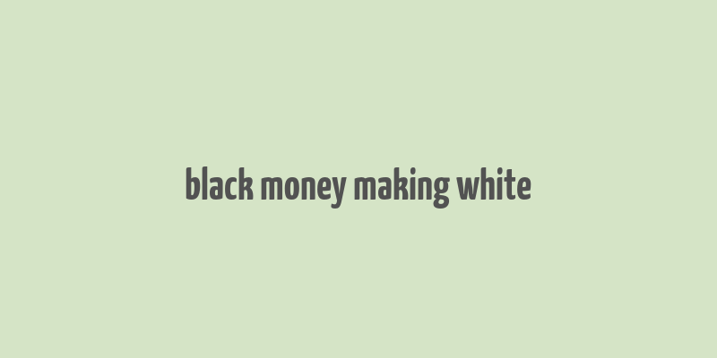 black money making white