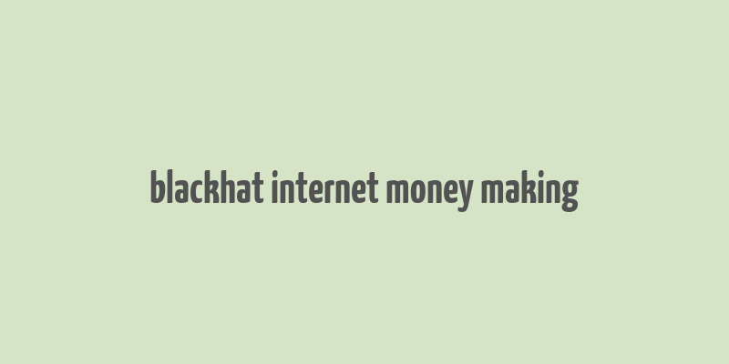 blackhat internet money making