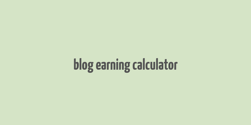 blog earning calculator