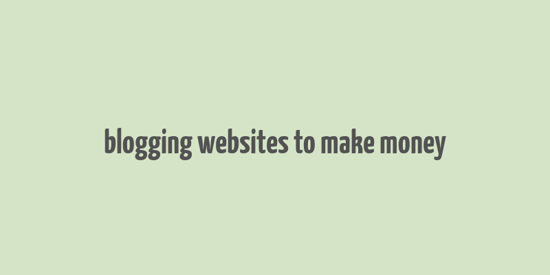 blogging websites to make money