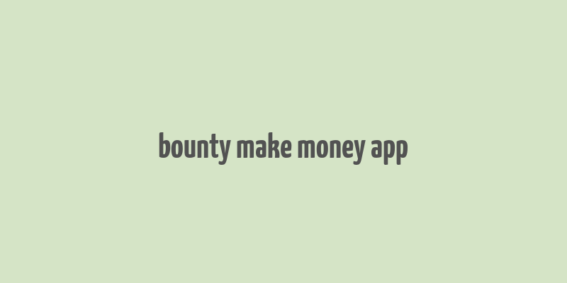 bounty make money app