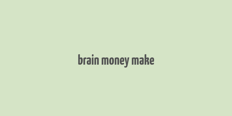 brain money make