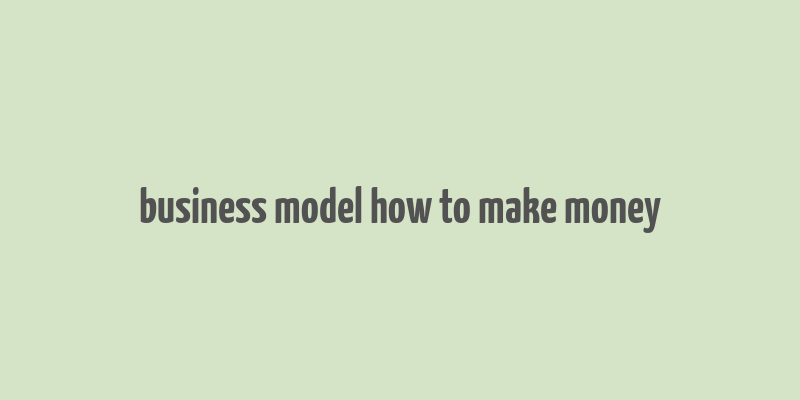 business model how to make money