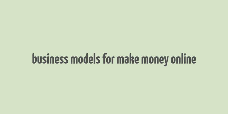 business models for make money online